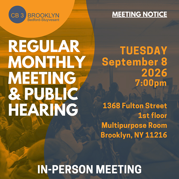 Regular Monthly Meeting & Public Hearing | Tuesday, September 8, 2026 7 PM | 1368 Fulton Street, 1st Floor, Multipurpose Room, Brooklyn, NY 11216