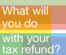 What will you do with your tax refund?