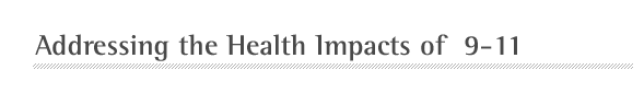 9/11 Health -  Addressing the Health Impacts of 9-11 