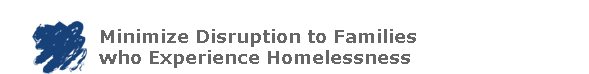 Minimize Disruption to Families who Experience Homelessness