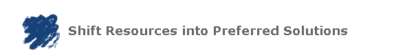 Shift Resources into Preferred Solutions