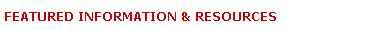 Featured Information and Resources