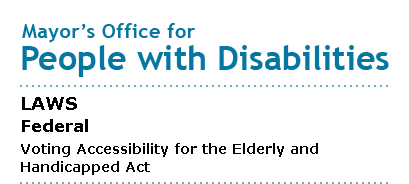 Mayor's Office for People with Disabilities - Voting Accessibility for the Elderly and Handicapped Act