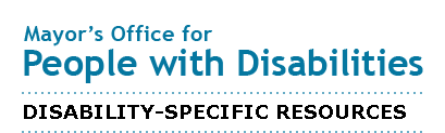 Mayor's Office for People with Disabilities - Disability-Specific Resources