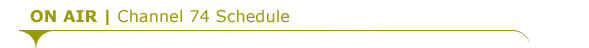 ON AIR | Channel 74 Schedule
