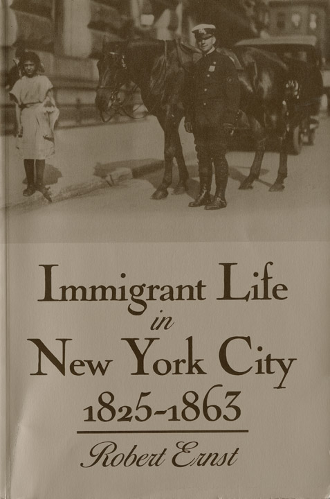 Immigrant Life in New York City 1825 - 1863 by Robert Ernst