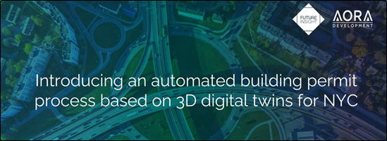 Future Insight and AoRa Development - A digital platform that could  expedite the building permit approval process via the use of building information modeling (BIM) drawings that could be checked automatically against  existing building codes and development regulations.