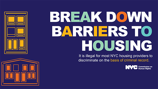 Break Down Barriers to Housing. It is illegal for most NYC housing providers to discriminate on the basis of criminal record