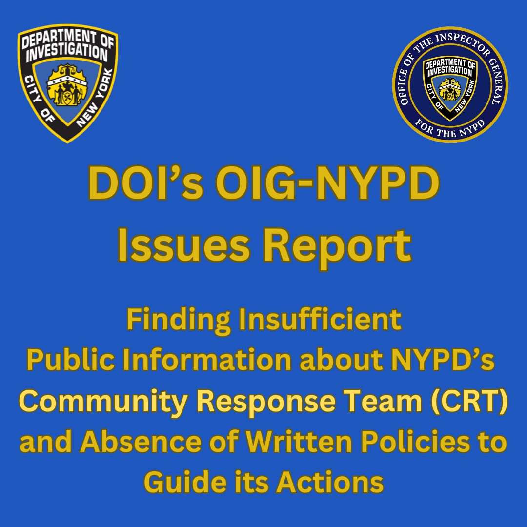 DOI's OIG-NYPD issues report finding insufficient public information about NYPD's community response team and an absence of written policies and procedures to guide its actions.
                                           