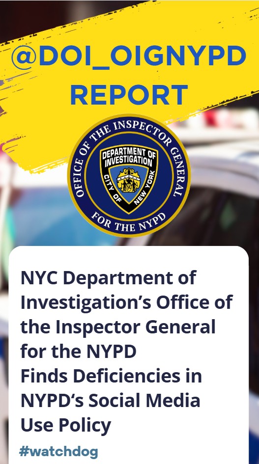 DOI's Office of the Inspector General for the NYPD issues report concerning the policies related to the NYPD's social media use and several troubling social media posts that were made by NYPD executives in the first half of calendar year 2024.
                                           