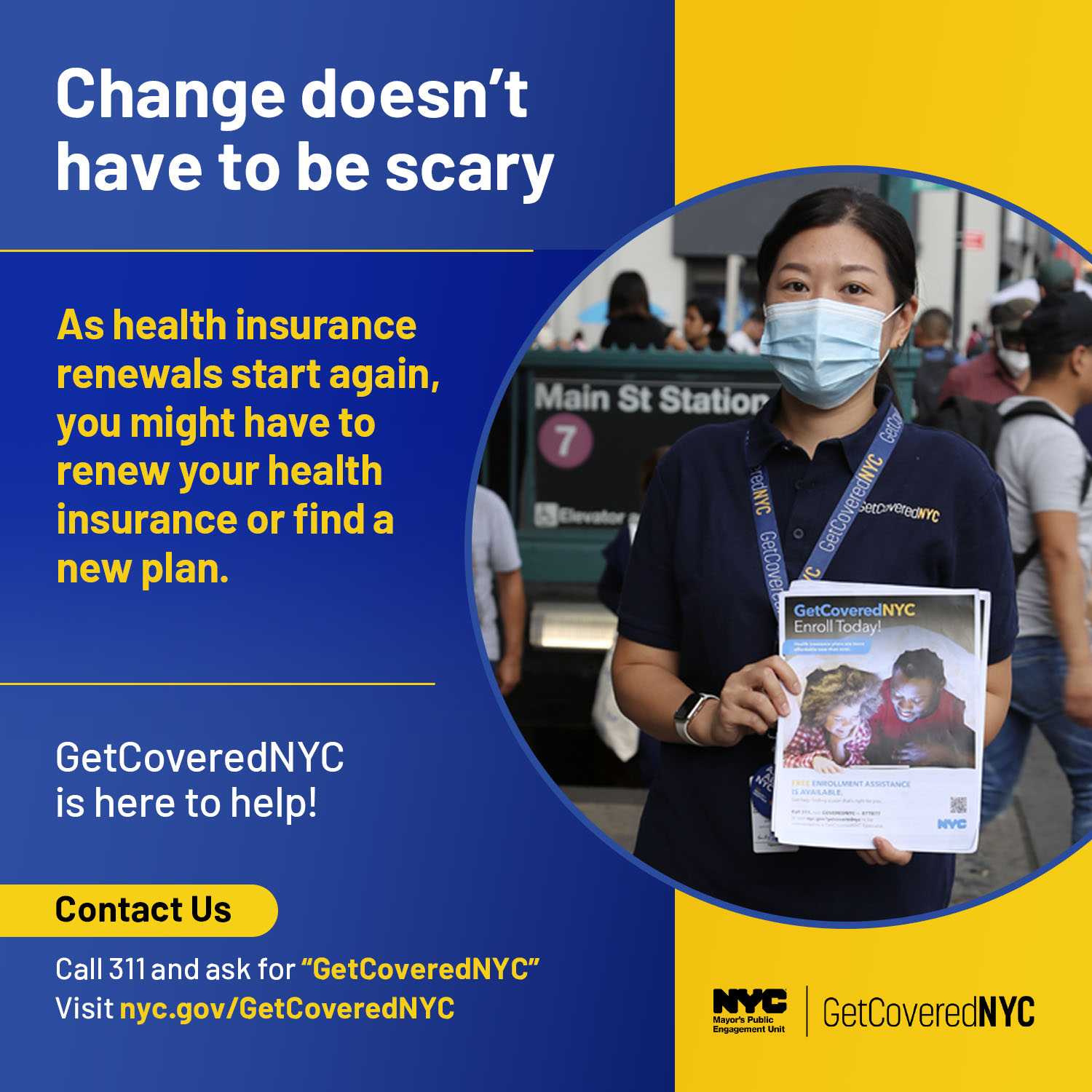 Change doesn't have to be scary. As health insurance renewals start again, you might have to renew your health insurance or find a new plan. GetCoveredNYC is here to help! Contact us: 311 and ask for 'GetCoveredNYC' or visit https://on.nyc.gov/2ZcjnJL