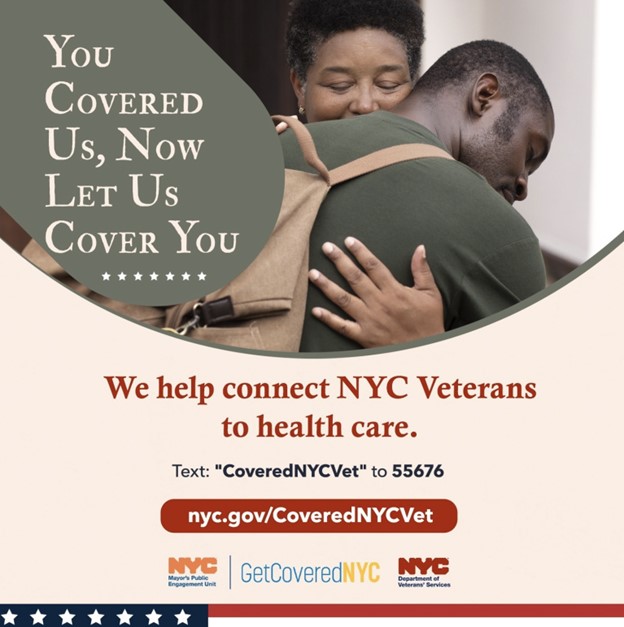 You covered us, now let us cover you. We help connect NYC Veterans to health care. Text 'CoveredNYCVet' to 55676. nyc.gov/CoveredNYCVet