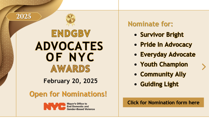 Tan background with draped gold curtain corner graphic with text: 2025 ENDGBV Advocates of NYC Awards, 02/20/2025 date; Open for Nominations.
                                           