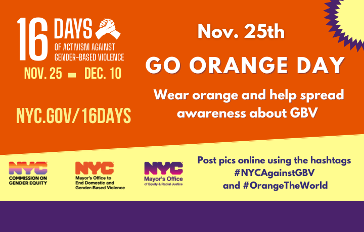 Holding hands graphic with orange, yellow & purple circles with white text: Wear orange and help spread awareness about GBV. Post pics online using hashtags #NYCAgainstGBV and #OrangeThe World. 
                                           