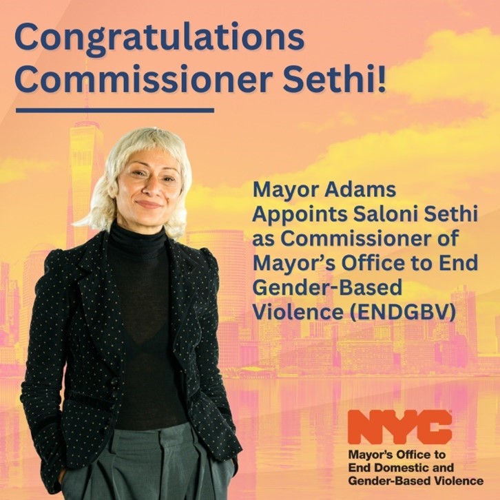 Graphic announcing the appointment of Commissioner Saloni Sethi. The background is a downtown New York City faded in orange. The foreground is a picture of Saloni Sethi, the title reads 'Congratulations Commissioner Sethi!'. Text to the right of Saloni's picture reads 'Mayor Adams appoints Saloni Sethi as Commissioner of Mayor's Office to End Gender-Based Violence ( E N D G B V ). The logo for E N D G B V is on the bottom right of the image.